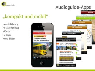 Audioguide-Apps
„kompakt und mobil“
• Audioführung
• Stationenliste
• Karte
• eBook
• und Bilder
 