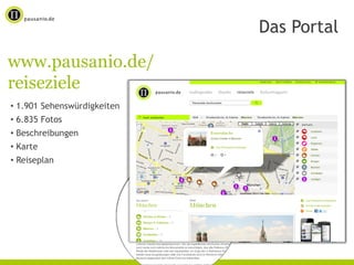 Das Portal
www.pausanio.de/
reiseziele
• 1.901 Sehenswürdigkeiten
• 6.835 Fotos
• Beschreibungen
• Karte
• Reiseplan
 