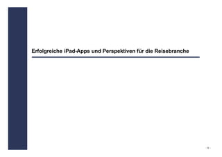 Erfolgreiche iPad-Apps und Perspektiven für die Reisebranche




                                                               - 12 -
 