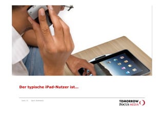 Der typische
                                iPad-Nutzer ist…




Der typische iPad-Nutzer ist…


 Seite 33   Karin Rothstock
 
