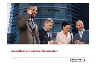 Ausstattung der
                                         mobilen Internetnutzer




Ausstattung der mobilen Internetnutzer


 Seite 5   Karin Rothstock
 