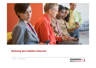 Nutzung
                               des mobilen Internet




Nutzung des mobilen Internet


 Seite 8   Karin Rothstock
 