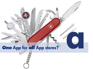 One App for all App stores?
 