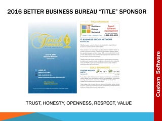 2016 BETTER BUSINESS BUREAU “TITLE” SPONSOR
TRUST, HONESTY, OPENNESS, RESPECT, VALUE
CustomSoftware
 