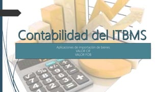 Aplicaciones de importación de bienes
VALOR CIF
VALOR FOB
 