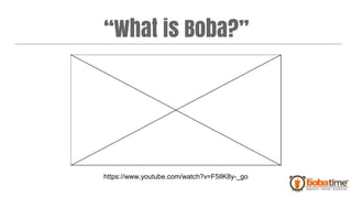 “What is Boba?”
https://www.youtube.com/watch?v=F5IlK8y-_go
 