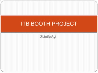 ZiJoSaSyl ITB BOOTH PROJECT 