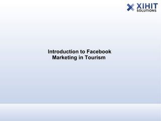 Introduction to Facebook
  Marketing in Tourism
 