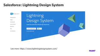 Salesforce: Lightning Design System
Double-click to edit
Læs mere: https://www.lightningdesignsystem.com/
 
