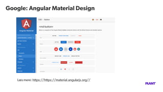 Google: Angular Material Design
Double-click to edit
Læs mere: https://https://material.angularjs.org//
 