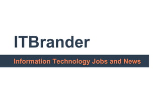 ITBrander
Information Technology Jobs and News
 