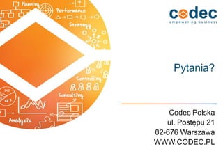 Pytania? 
Codec Polska 
ul. Postępu 21 
02-676 Warszawa 
WWW.CODEC.PL  