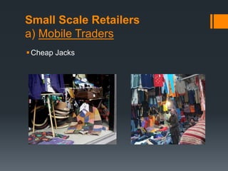 Small Scale Retailers
a) Mobile Traders
Cheap Jacks
 
