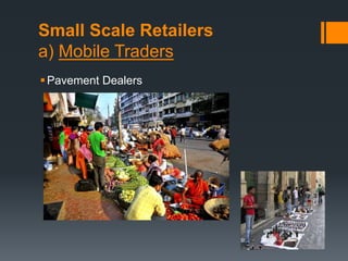 Small Scale Retailers
a) Mobile Traders
Pavement Dealers
 