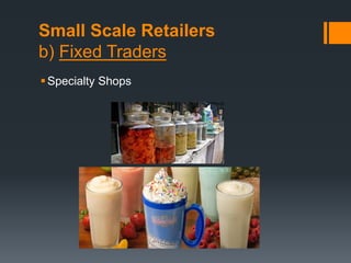 Small Scale Retailers
b) Fixed Traders
Specialty Shops
 