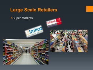 Large Scale Retailers
Super Markets
 