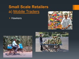 Small Scale Retailers
a) Mobile Traders
 Hawkers
 