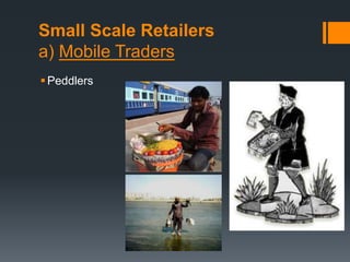 Small Scale Retailers
a) Mobile Traders
Peddlers
 