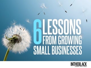 intheblackleadership . strategy . business
Your
essenTiaL
business
updaTe
6LESSONS
SMALLBUSINESSES
FROMGROWING
 