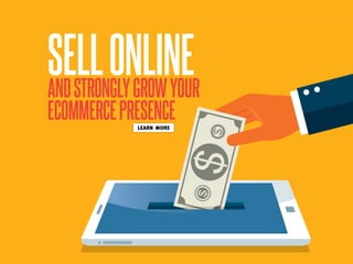 SELLONLINEANDSTRONGLYGROWYOUR
ECOMMERCEPRESENCELEARN MORE