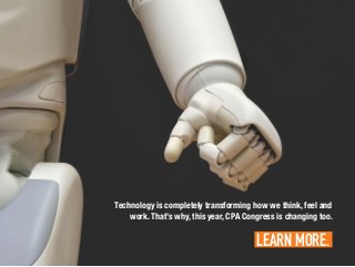 Technology is completely transforming how we think, feel and
work.That’s why, this year, CPA Congress is changing too.
LEARN MORE..
 