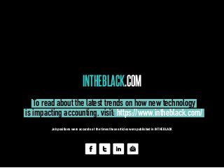 INTHEBLACK.COM
To read about the latest trends.on how new technology.
is impacting accounting,.visit: https://www.intheblack.com/.
Job positions were accurate at the times these articles were published in INTHEBLACK
 