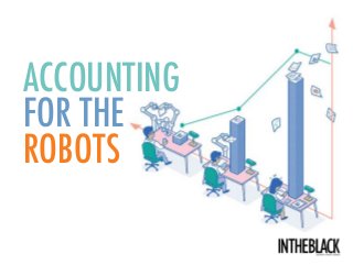 ACCOUNTING
FOR THE
ROBOTS
 