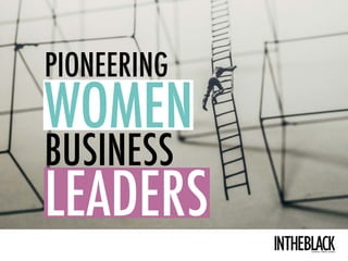 PIONEERING
WOMEN
BUSINESS
LEADERS
 