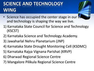 Karnataka Biotechnology and Information Technology Services (KBITS)It plays a significant role in the growth and development of knowledge based industries in the StateFacilitating and promoting the Information Technology and Biotech sectors.investments, implementation of its policies and programmes.