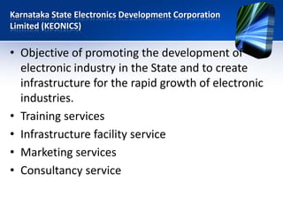 Karnataka State Electronics Development Corporation Ltd., “Vision Group on Information Technology” headed by Shri. N.R. Narayana Murthy “Vision Group on Biotechnology” under the Chairmanship of Dr. Kiran Majumdar Shaw