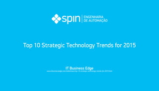 Top 10 Strategic Technology Trends for 2015 
IT Business Edge 
www.itbusinessedge.com/slideshows/top-10-strategic-technology-trends-for-2015.html 
 