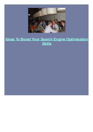 Ideas To Boost Your Search Engine Optimisation
Skills

 