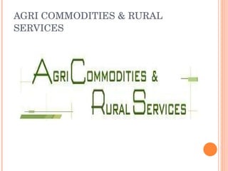 AGRI COMMODITIES & RURAL SERVICES 