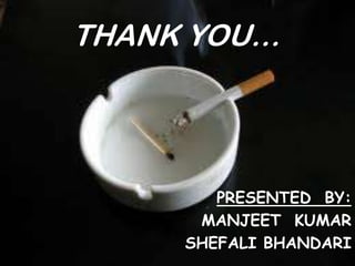 THANK YOU…




        PRESENTED BY:
      MANJEET KUMAR
     SHEFALI BHANDARI
 