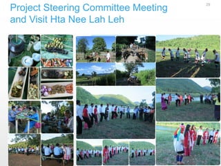 Project Steering Committee Meeting
and Visit Hta Nee Lah Leh
29
 