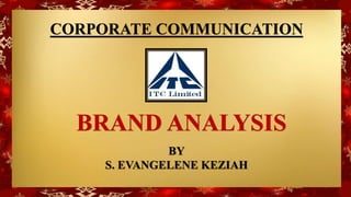 CORPORATE COMMUNICATION
BRAND ANALYSIS
BY
S. EVANGELENE KEZIAH
 