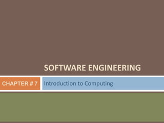 SOFTWARE ENGINEERING
Introduction to ComputingCHAPTER # 7
 