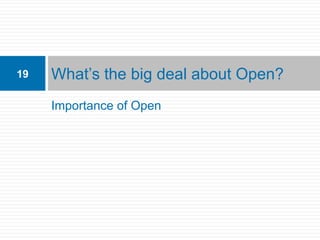 19   What’s the big deal about Open?
     Importance of Open
 