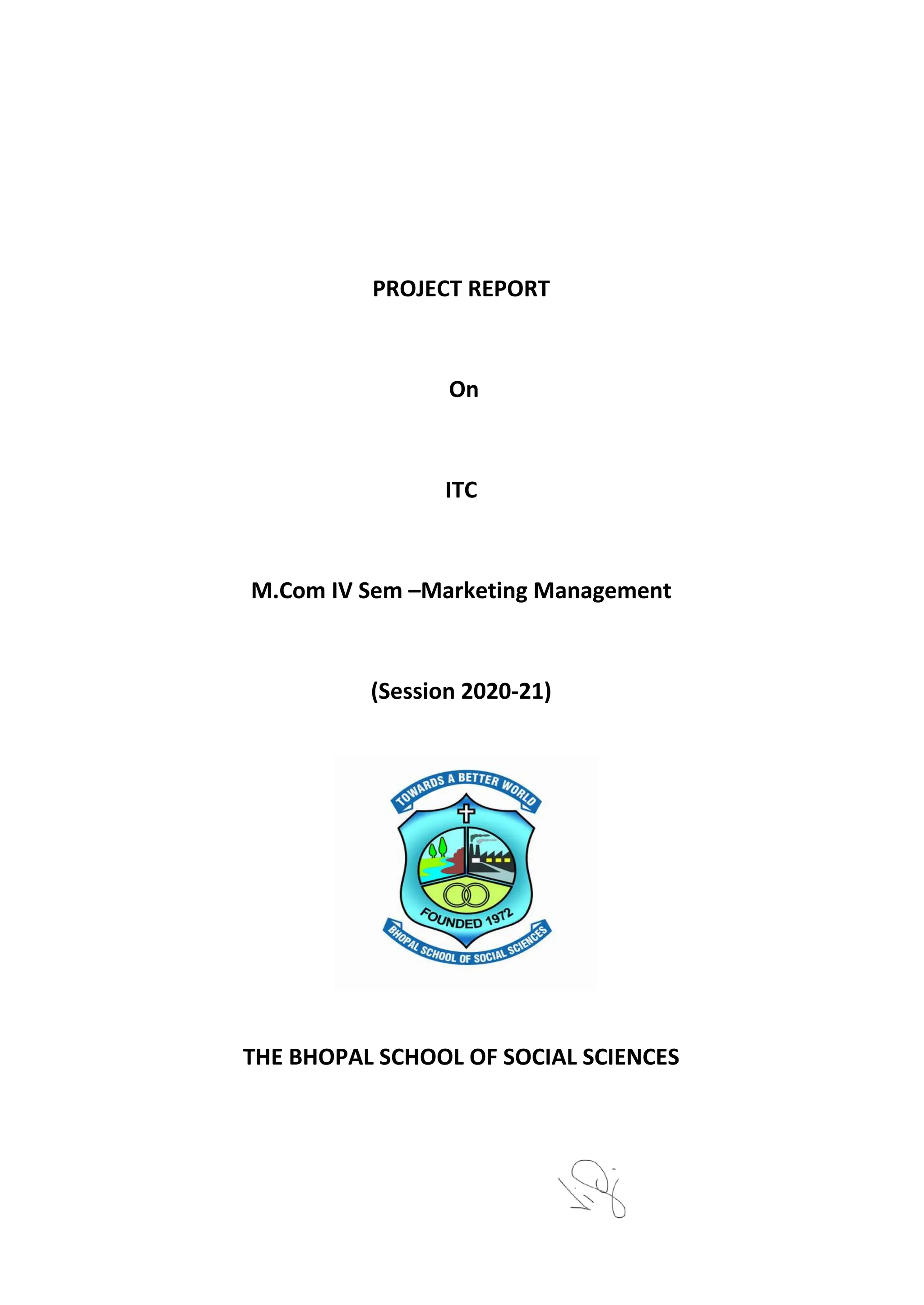 PROJECT REPORT
On
ITC
M.Com IV Sem –Marketing Management
(Session 2020-21)
THE BHOPAL SCHOOL OF SOCIAL SCIENCES
 