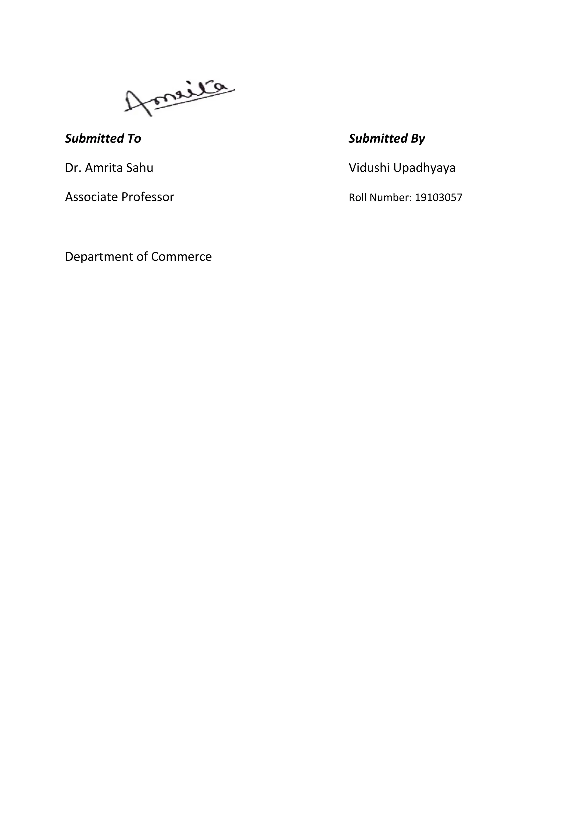 Submitted To Submitted By
Dr. Amrita Sahu Vidushi Upadhyaya
Associate Professor Roll Number: 19103057
Department of Commerce
 