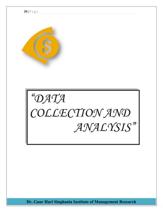 20 | P a g e
Dr. Gaur Hari Singhania Institute of Management Research
“DATA
COLLECTION AND
ANALYSIS”
 