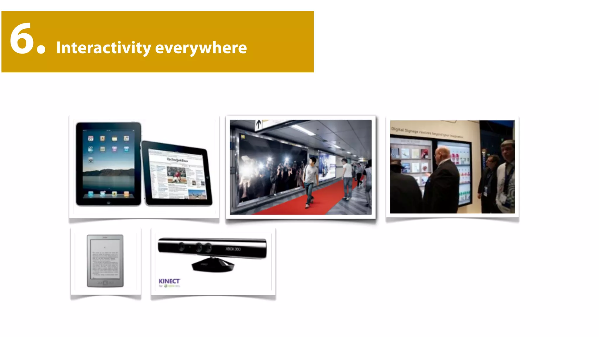 6.   Interactivity everywhere
 