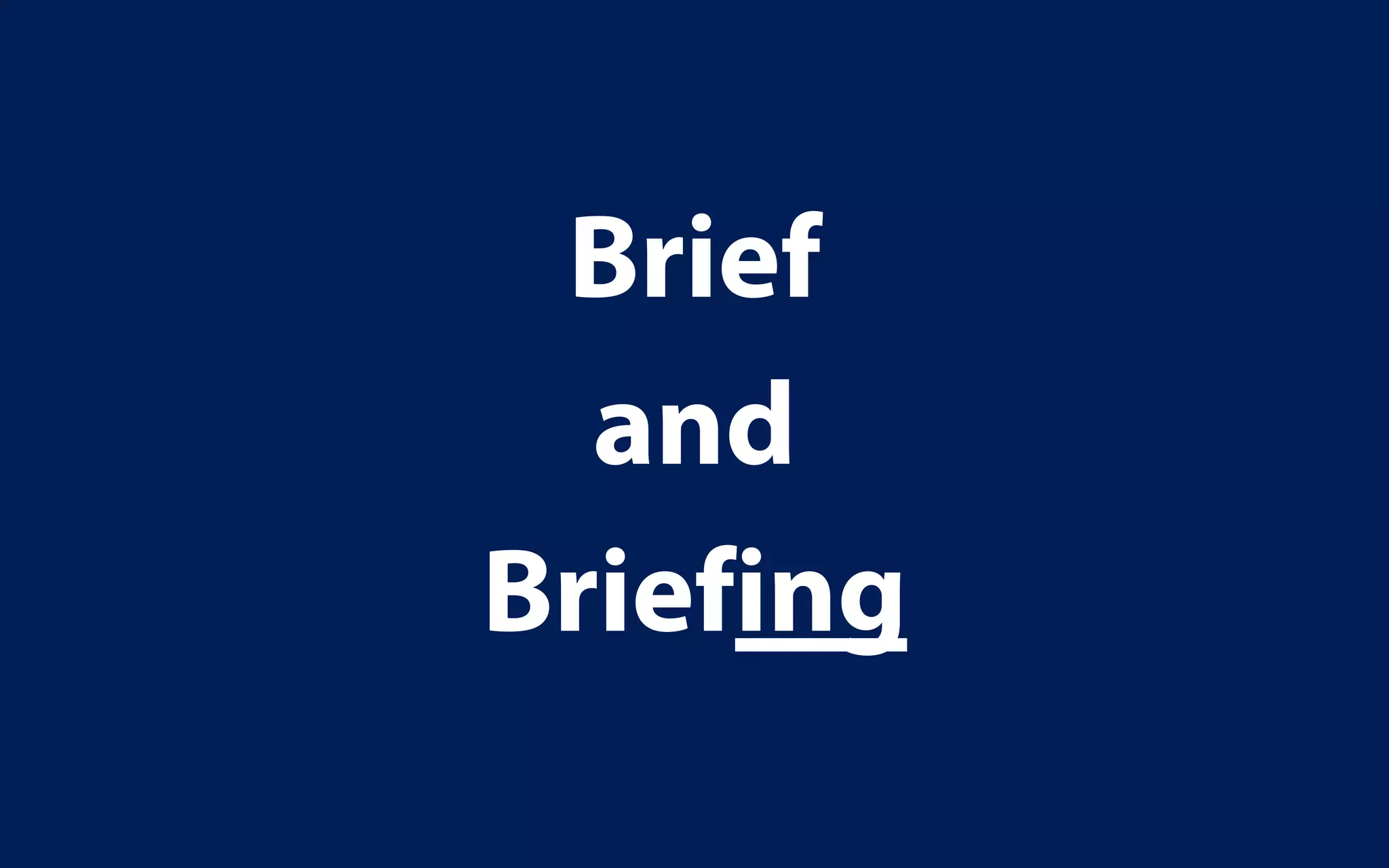 Brief
  and
Briefing
 