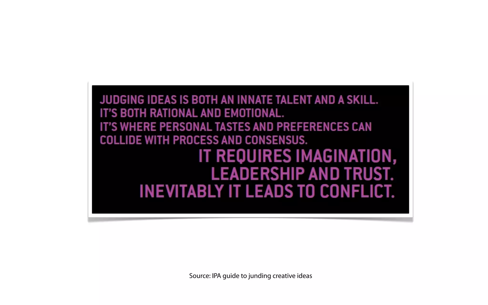 Source: IPA guide to junding creative ideas
 