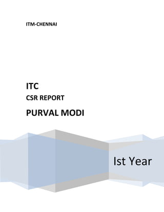 ITM-CHENNAI




ITC
CSR REPORT

PURVAL MODI




              Ist Year
 