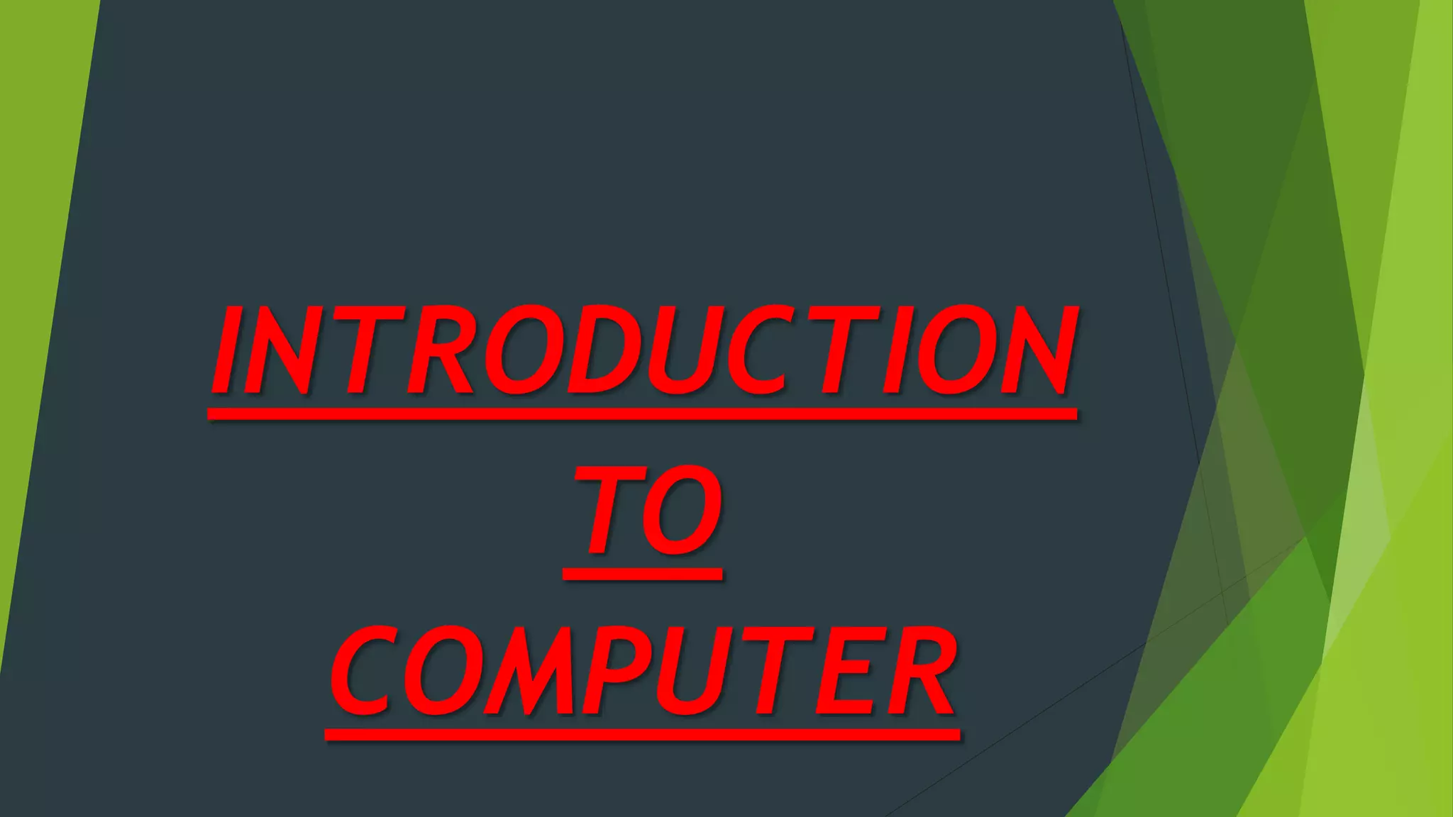 INTRODUCTION
TO
COMPUTER