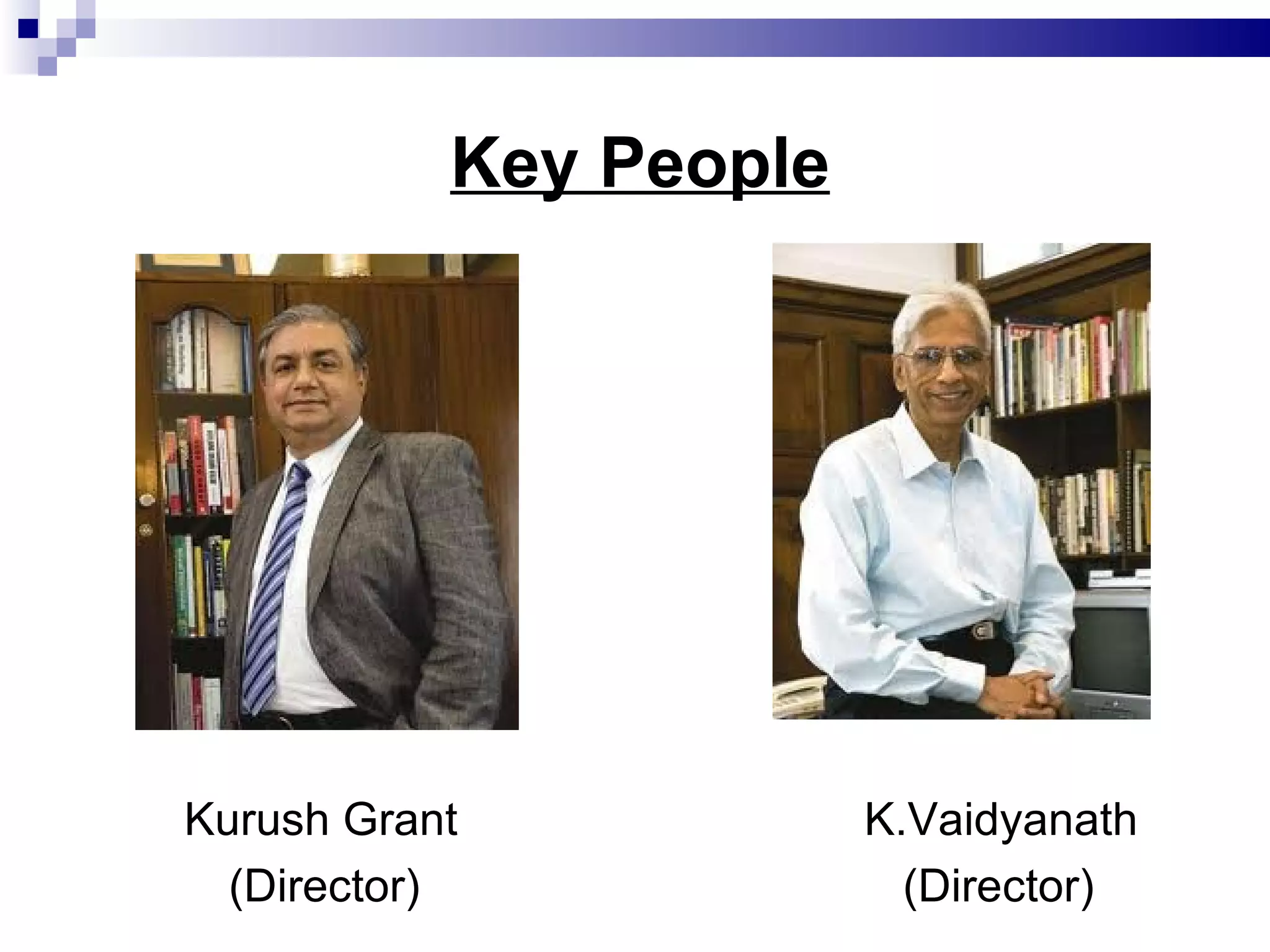 Key People Kurush Grant  K.Vaidyanath (Director)  (Director)  