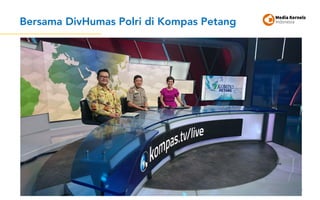 Bersama DivHumas Polri di Kompas Petang
67
 