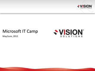 Microsoft IT Camp
May/June, 2012
 