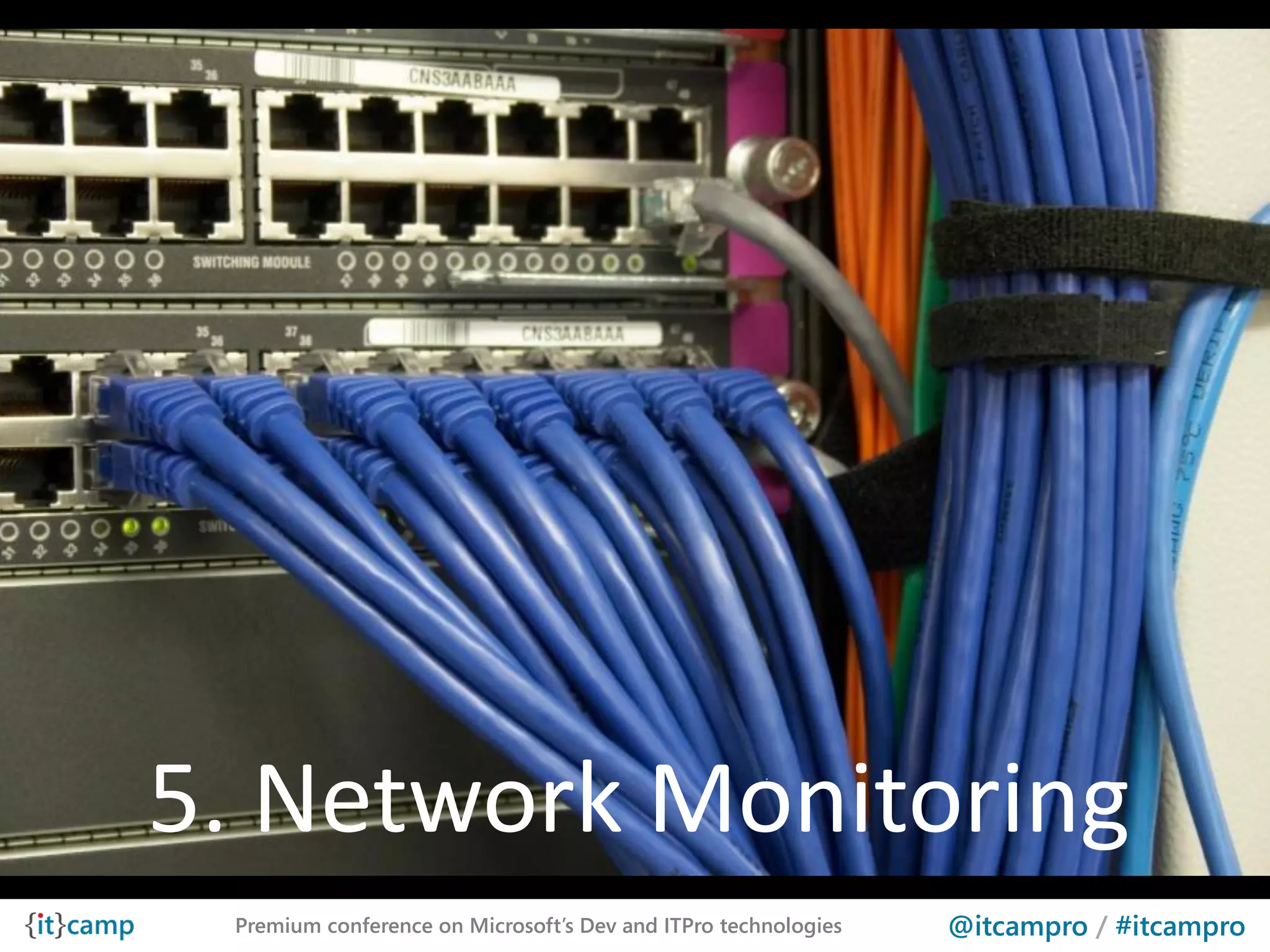 5. Network Monitoring
 Premium conference on Microsoft’s Dev and ITPro technologies   @itcampro / #itcampro
 